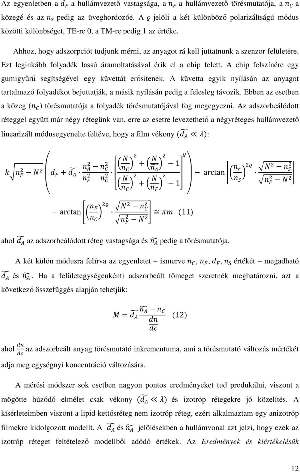 Ezt leginkább folyadék lassú áramoltatásával érik el a chip felett. A chip felszínére egy gumigyőrő segítségével egy küvettát erısítenek.