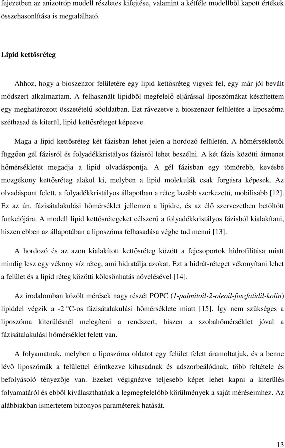 A felhasznált lipidbıl megfelelı eljárással liposzómákat készítettem egy meghatározott összetételő sóoldatban.