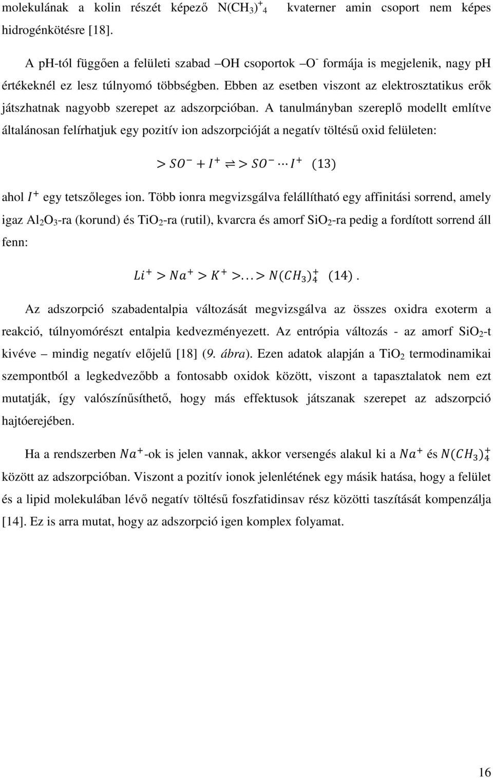 Ebben az esetben viszont az elektrosztatikus erık játszhatnak nagyobb szerepet az adszorpcióban.