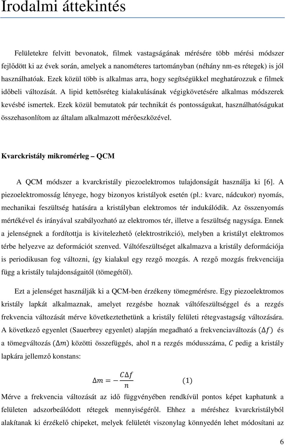 Ezek közül bemutatok pár technikát és pontosságukat, használhatóságukat összehasonlítom az általam alkalmazott mérıeszközével.