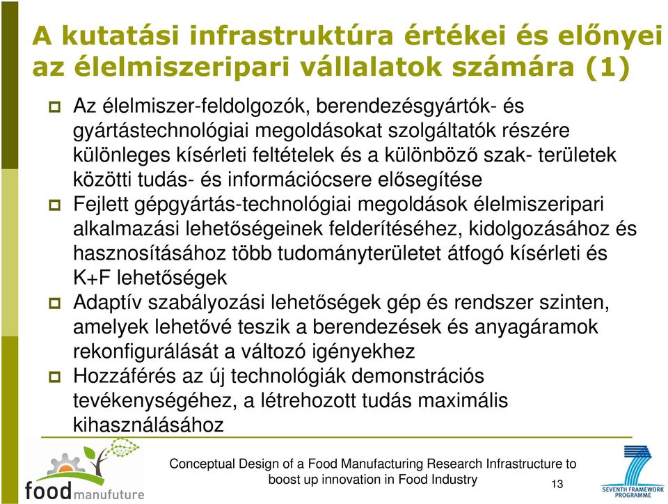 lehetőségeinek felderítéséhez, kidolgozásához és hasznosításához több tudományterületet átfogó kísérleti és K+F lehetőségek Adaptív szabályozási lehetőségek gép és rendszer szinten,