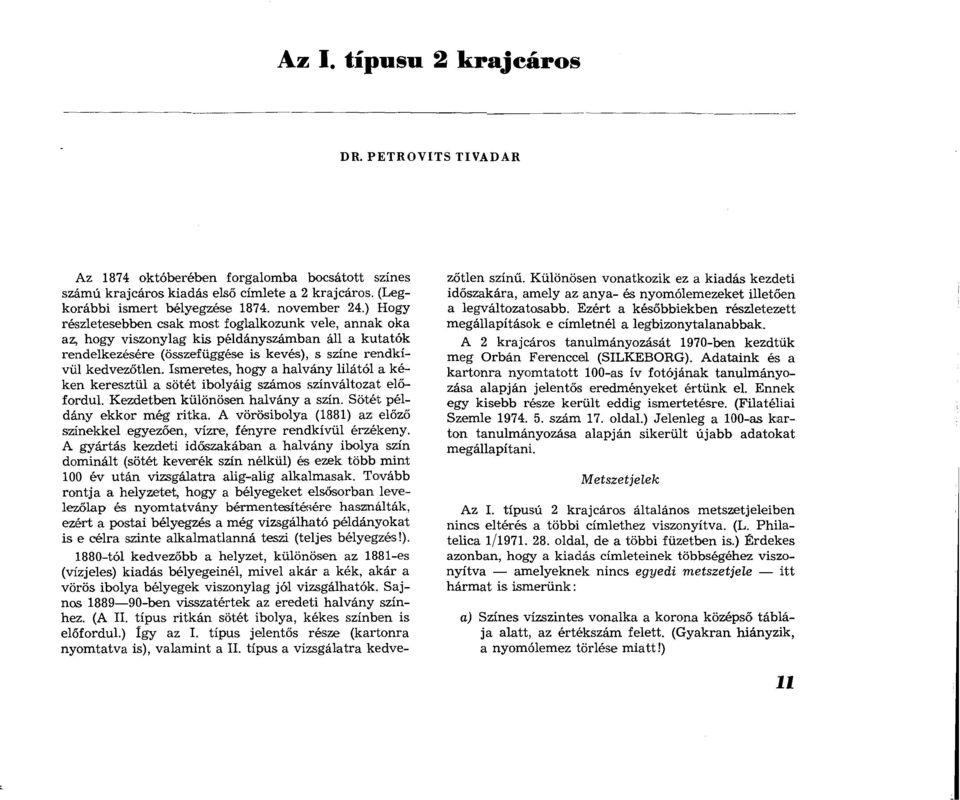 Ismeretes, hogy a halvány lilától a kéken keresztül a sötét ibolyáig számos színváltozat előfordul. Kezdetben különösen halvány a szín. Sötét példány ekkor még ritka.