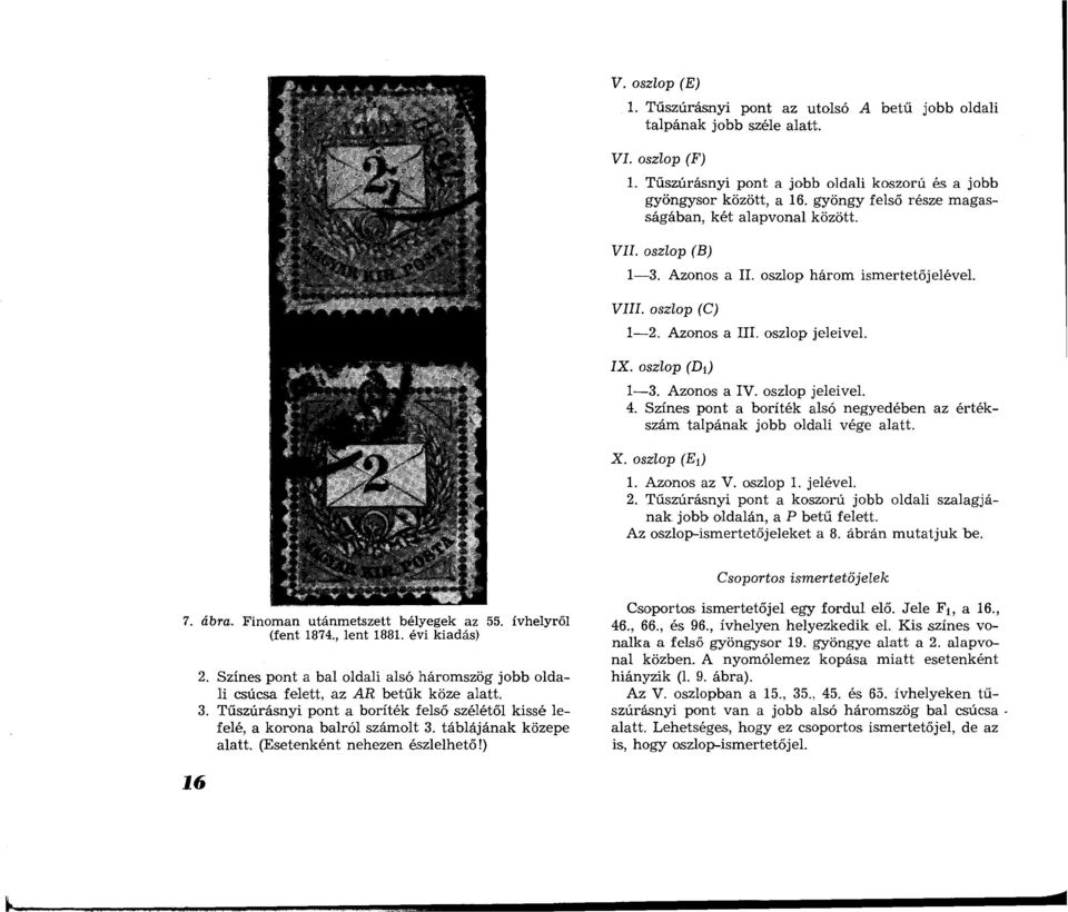 Azonos a IV. oszlop jeleivel. 4. Színes pont a boríték alsó negyedében az értékszám talpának jobb oldali vége alatt. X. oszlop (Ei) 1. Azonos az V. oszlop 1. jelével. 2.