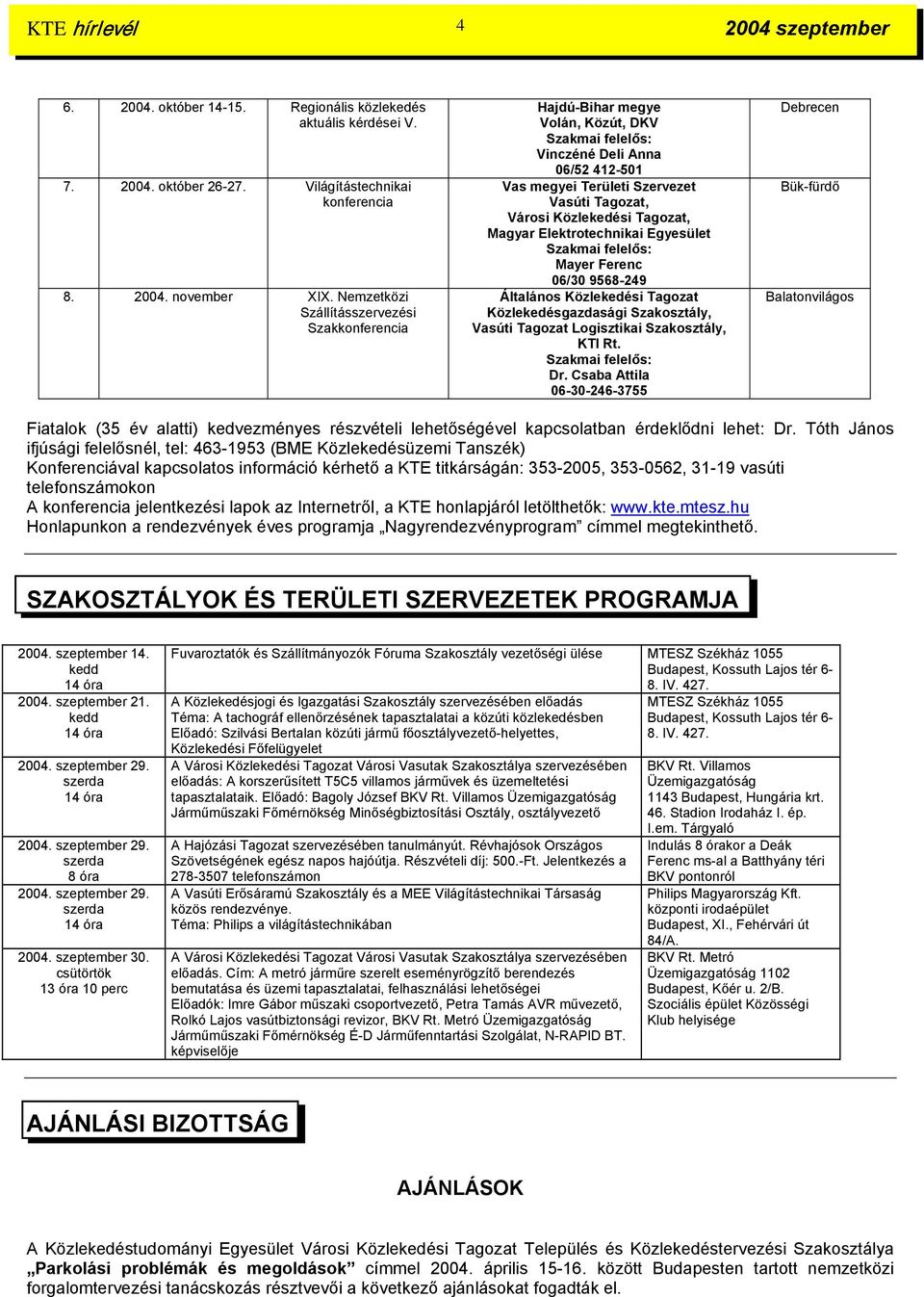 Elektrotechnikai Egyesület Mayer Ferenc 06/30 9568-249 Általános Közlekedési Tagozat Közlekedésgazdasági Szakosztály, Vasúti Tagozat Logisztikai Szakosztály, KTI Rt. Dr.