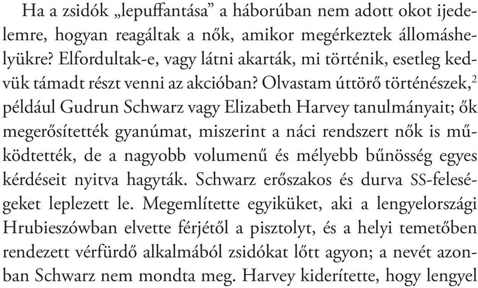 Sokan igencsak készségesek voltak, mivel az ügyészeket jobban érdekelték férfi kollégáik és férjeik gyűlöletes bűnei, mint azok, amelyeket nők követtek el.