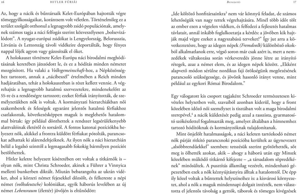 A nyugat-európai zsidókat is Lengyelország, Belorusszia, Litvánia és Lettország távoli vidékeire deportálták, hogy fényes nappal lőjék agyon vagy gázosítsák el őket.