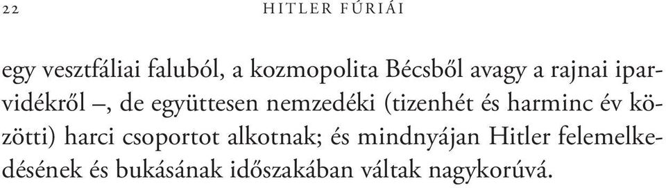 Miért voltak ezek a nők oly felfokozottan erőszakosak? Hogyan értelmezték a háború után a maguk keleti működését?