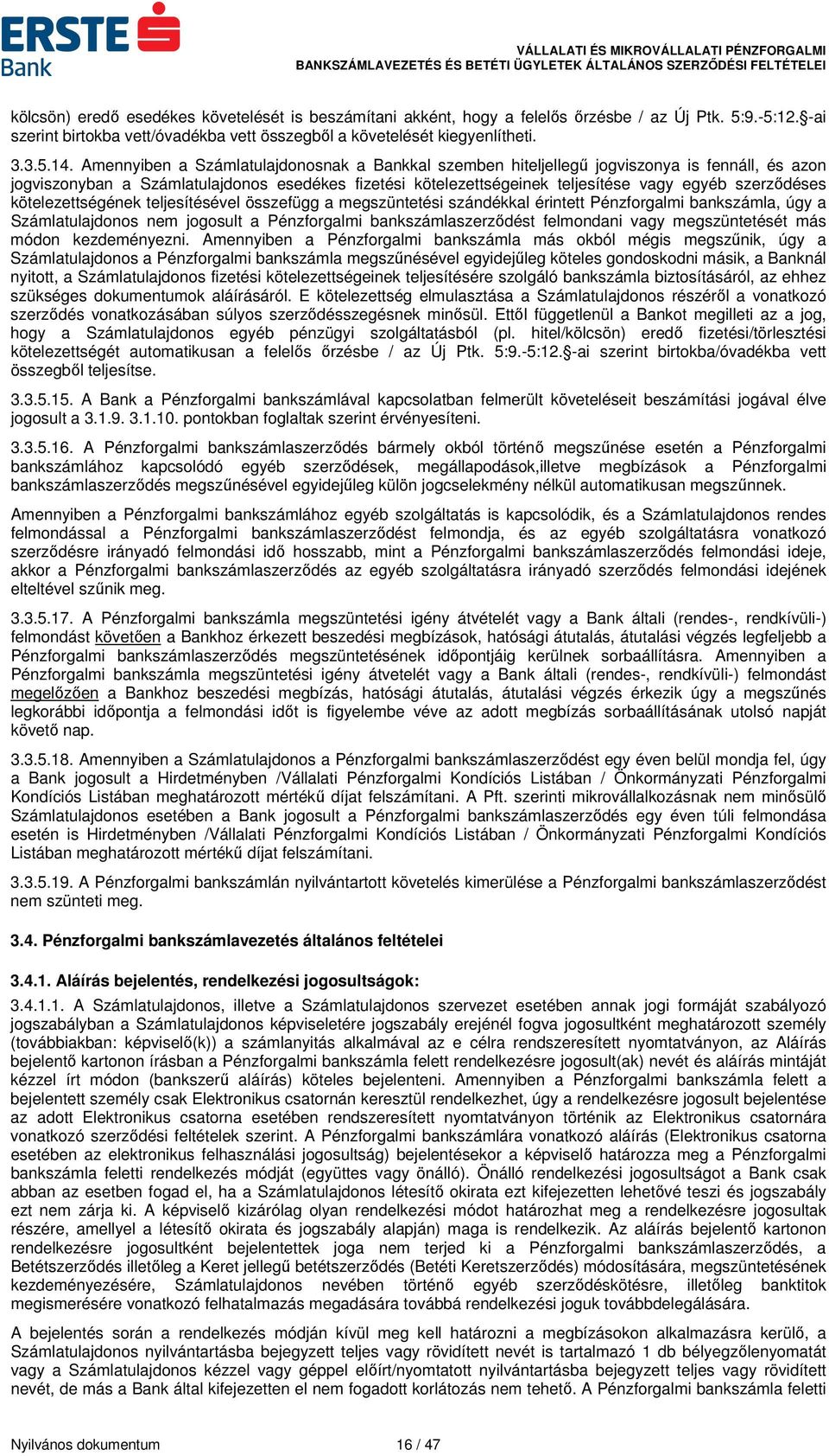 szerződéses kötelezettségének teljesítésével összefügg a megszüntetési szándékkal érintett Pénzforgalmi bankszámla, úgy a Számlatulajdonos nem jogosult a Pénzforgalmi bankszámlaszerződést felmondani