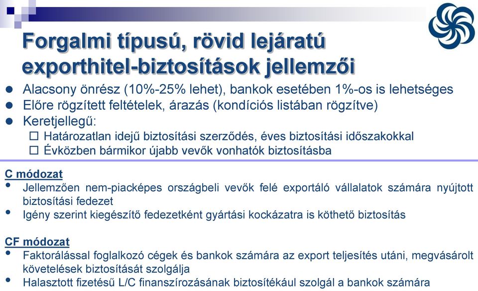 nem-piacképes országbeli vevők felé exportáló vállalatok számára nyújtott biztosítási fedezet Igény szerint kiegészítő fedezetként gyártási kockázatra is köthető biztosítás CF módozat