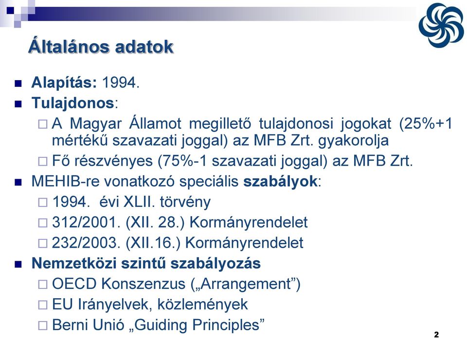 gyakorolja Fő részvényes (75%-1 szavazati joggal) az MFB Zrt. MEHIB-re vonatkozó speciális szabályok: 1994.