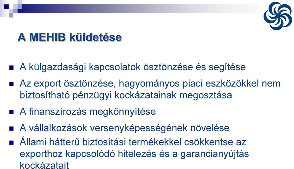 finanszírozás megkönnyítése A vállalkozások versenyképességének növelése Állami hátterű