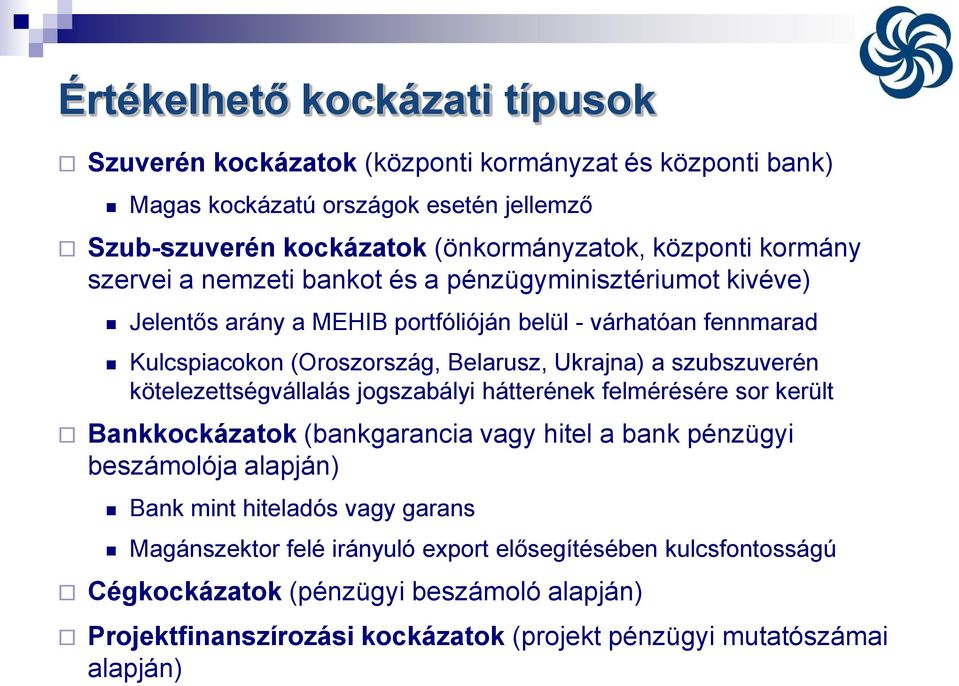 szubszuverén kötelezettségvállalás jogszabályi hátterének felmérésére sor került Bankkockázatok (bankgarancia vagy hitel a bank pénzügyi beszámolója alapján) Bank mint hiteladós vagy