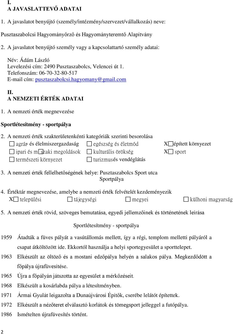 hagyomany@gmail.com II. A NEMZETI ÉRTÉK ADATAI 1. A nemzeti érték megnevezése Sportlétesítmény - sportpálya 2.