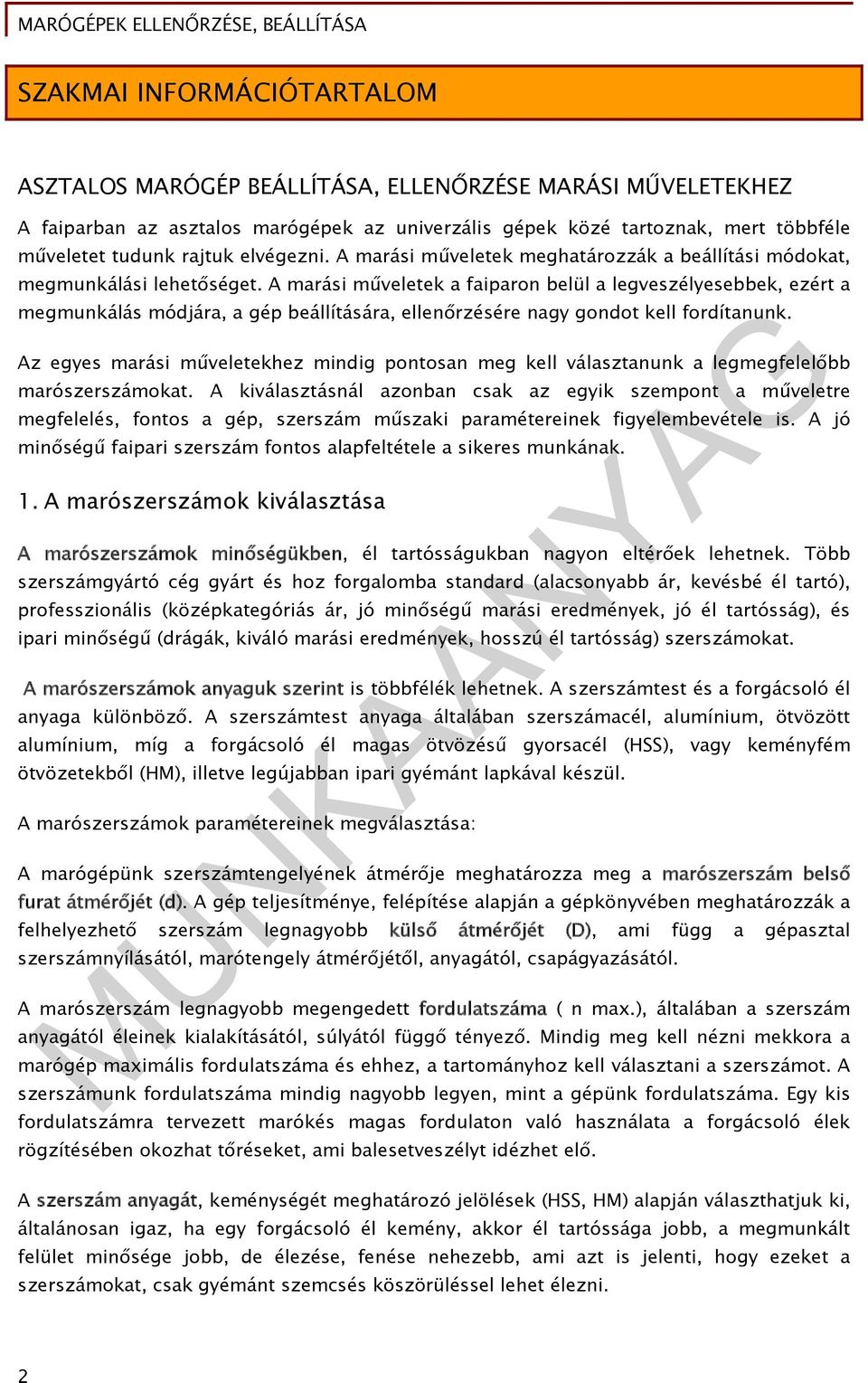 A marási műveletek a faiparon belül a legveszélyesebbek, ezért a megmunkálás módjára, a gép beállítására, ellenőrzésére nagy gondot kell fordítanunk.