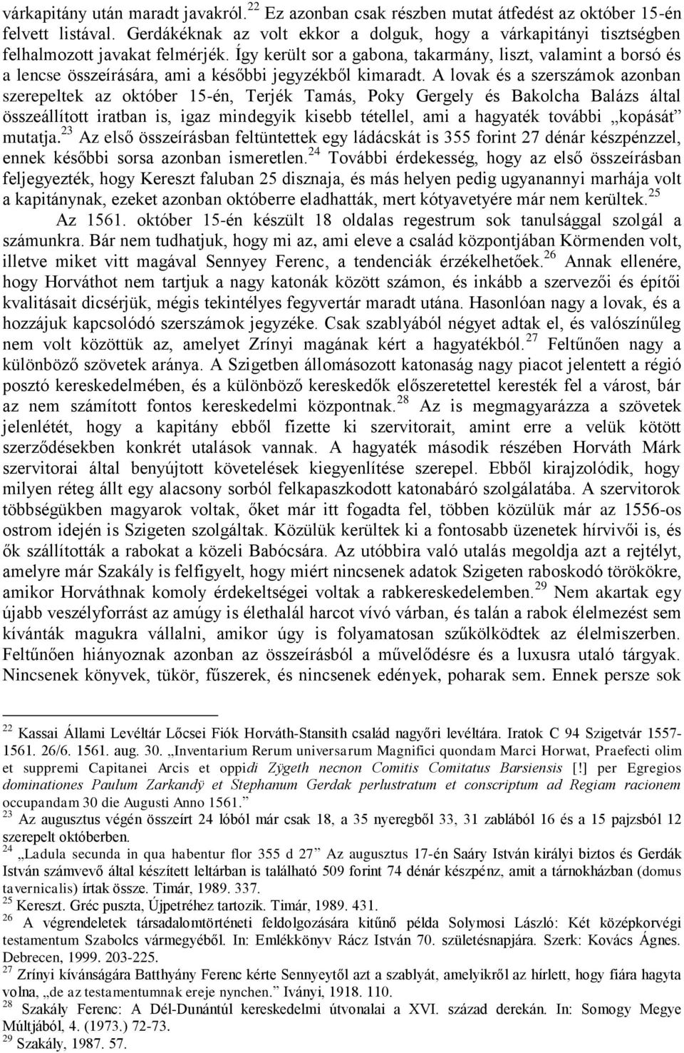 Így került sor a gabona, takarmány, liszt, valamint a borsó és a lencse összeírására, ami a későbbi jegyzékből kimaradt.