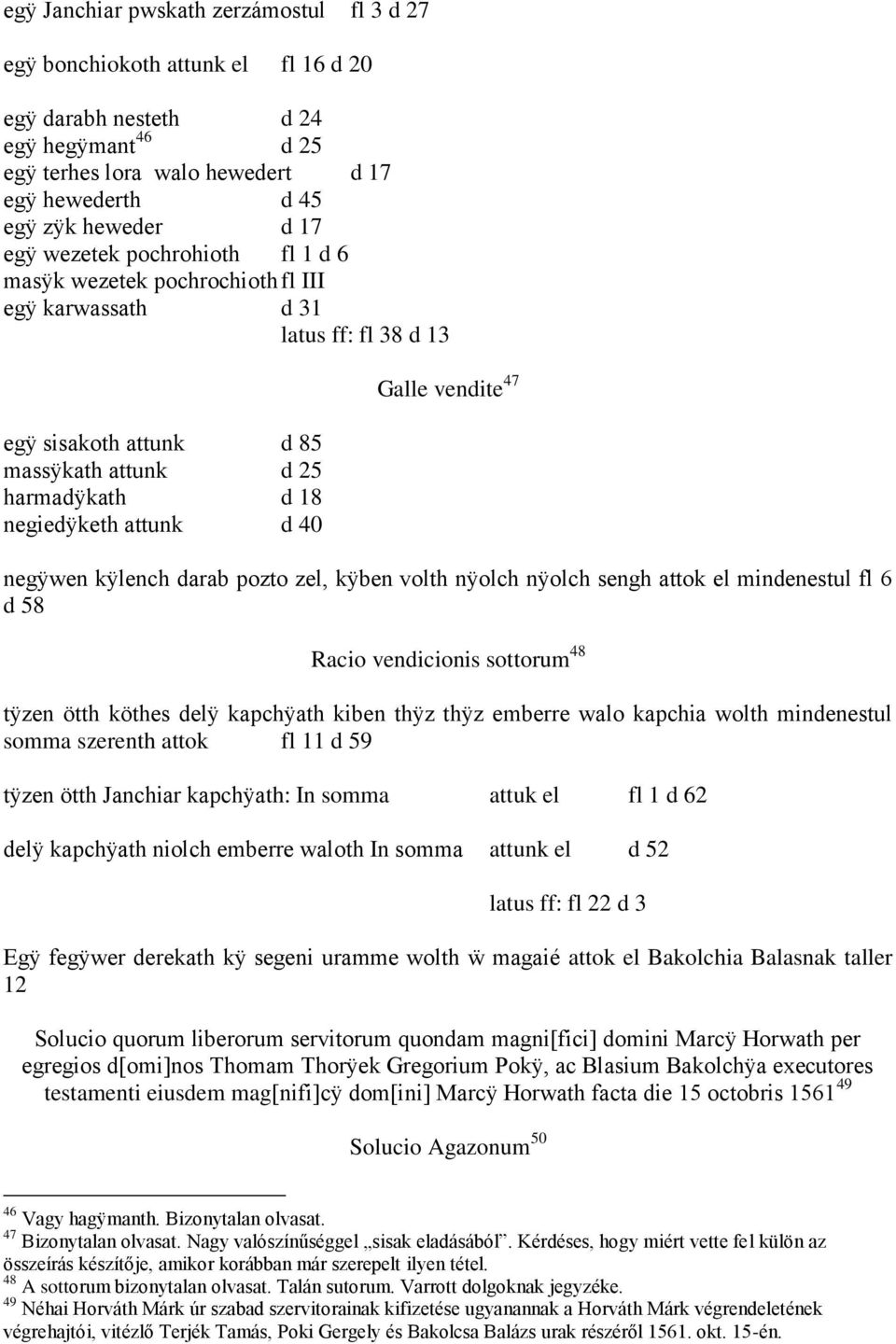 Galle vendite 47 negÿwen kÿlench darab pozto zel, kÿben volth nÿolch nÿolch sengh attok el mindenestul fl 6 d 58 Racio vendicionis sottorum 48 tÿzen ötth köthes delÿ kapchÿath kiben thÿz thÿz emberre