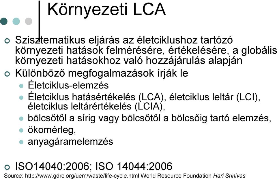 életciklus leltár (LCI), életciklus leltárértékelés (LCIA), bölcsőtől a sírig vagy bölcsőtől a bölcsőig tartó elemzés, ökomérleg,