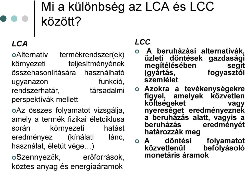 vizsgálja, amely a termék fizikai életciklusa során környezeti hatást eredményez (kínálati lánc, használat, életút vége ) Szennyezők, erőforrások, köztes anyag és energiaáramok