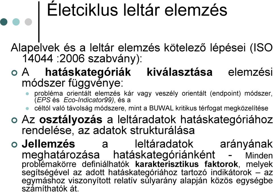 osztályozás a leltáradatok hatáskategóriához rendelése, az adatok strukturálása Jellemzés a leltáradatok arányának meghatározása hatáskategóriánként - Minden problémakörre