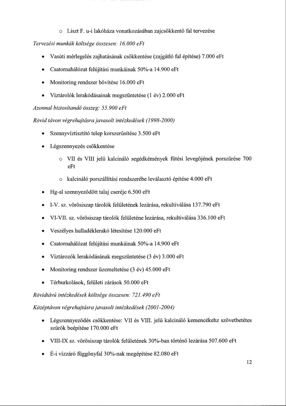 900 eft Rövid távon végrehajtásra javasolt intézkedések (1998-2000) Szennyvíztisztító telep korszerűsítése 3.