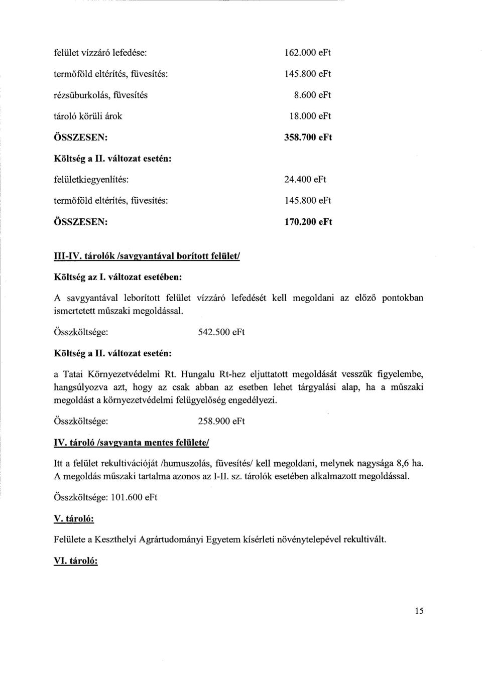 változat esetében : A savgyantával leborított felület vízzáró lefedését kell megoldani az előző ismertetett műszaki megoldással. pontokban Összköltsége : 542.500 eft Költség a II.