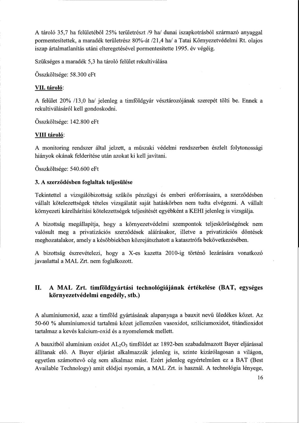 tároló : A felület 20% /13,0 ha/ jelenleg a timföldgyár vésztározójának szerepét tölti be. Ennek a rekultiválásáról kell gondoskodni. Összköltsége: 142.