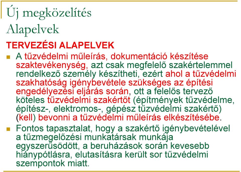 (építmények tűzvédelme, építész-, elektromos-, gépész tűzvédelmi szakértő) (kell) bevonni a tűzvédelmi műleírás elkészítésébe.