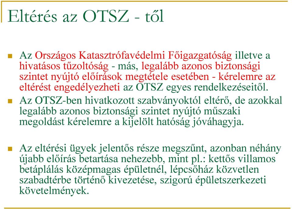 Az OTSZ-ben hivatkozott szabványoktól eltérő, de azokkal legalább azonos biztonsági szintet nyújtó műszaki megoldást kérelemre a kijelölt hatóság jóváhagyja.