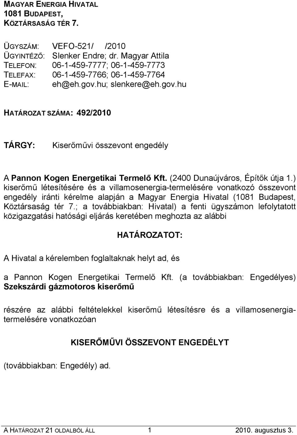 ) kiserőmű létesítésére és a villamosenergia-termelésére vonatkozó összevont engedély iránti kérelme alapján a Magyar Energia Hivatal (1081 Budapest, Köztársaság tér 7.