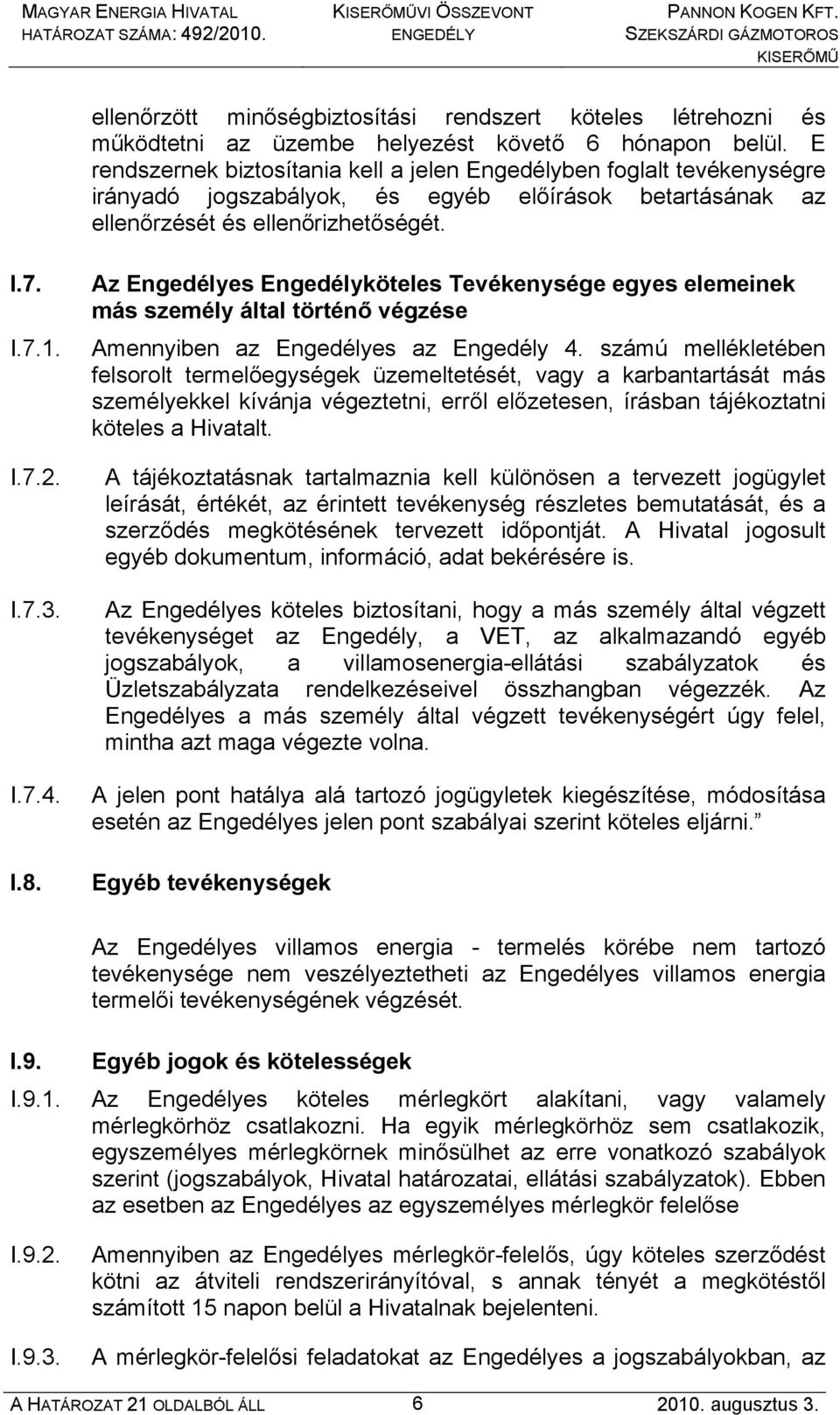 Az Engedélyes Engedélyköteles Tevékenysége egyes elemeinek más személy által történő végzése I.7.1. Amennyiben az Engedélyes az Engedély 4.