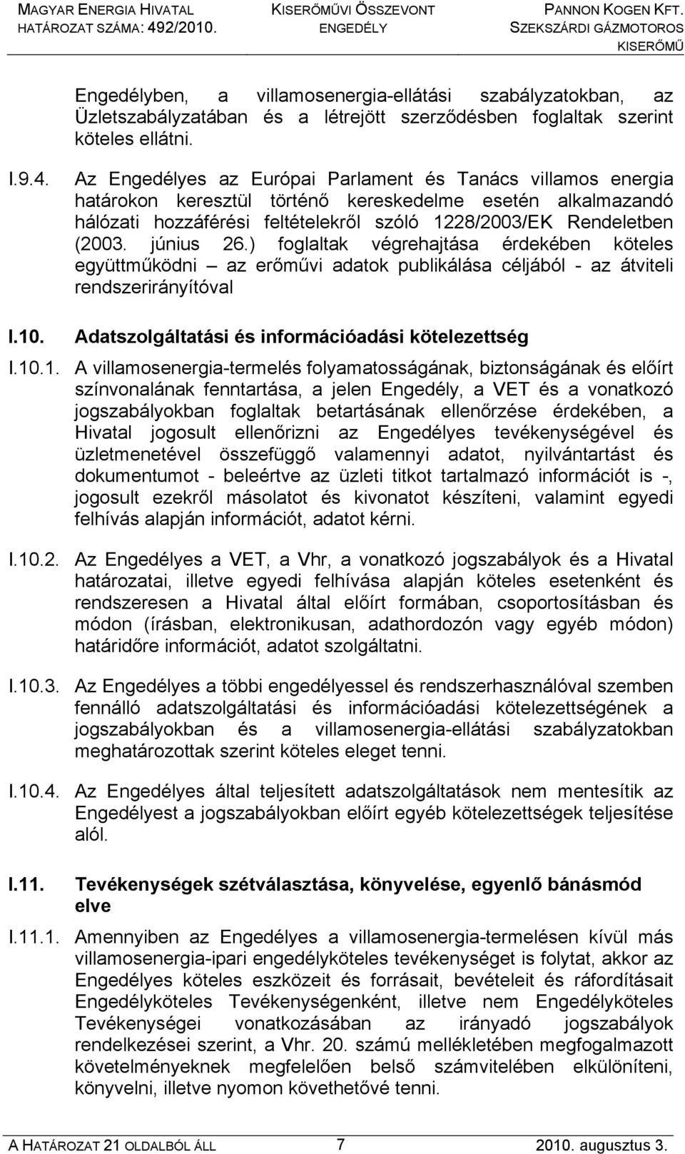 június 26.) foglaltak végrehajtása érdekében köteles együttműködni az erőművi adatok publikálása céljából - az átviteli rendszerirányítóval I.10. Adatszolgáltatási és információadási kötelezettség I.