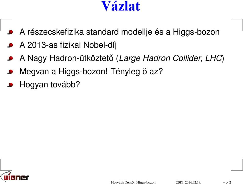 Higgs-bozon A 2013-as fizikai Nobel-díj A Nagy