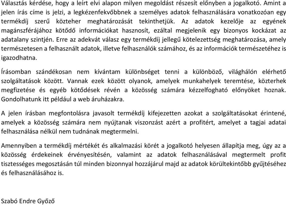 Az adatok kezelője az egyének magánszférájához kötődő információkat hasznosít, ezáltal megjelenik egy bizonyos kockázat az adatalany szintjén.