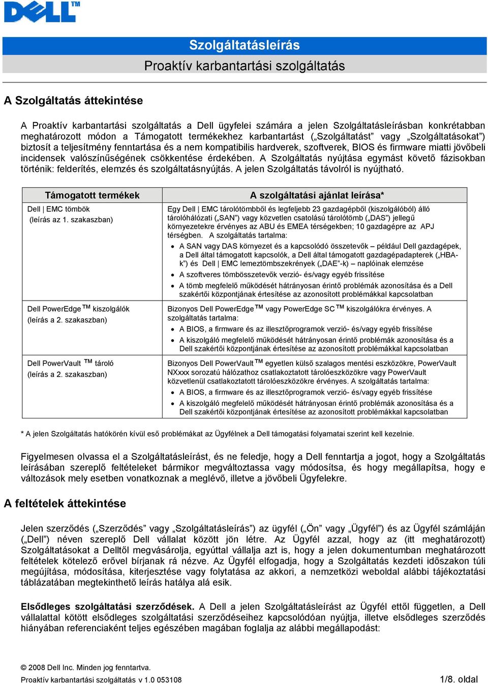 miatti jövőbeli incidensek valószínűségének csökkentése érdekében. A Szolgáltatás nyújtása egymást követő fázisokban történik: felderítés, elemzés és szolgáltatásnyújtás.