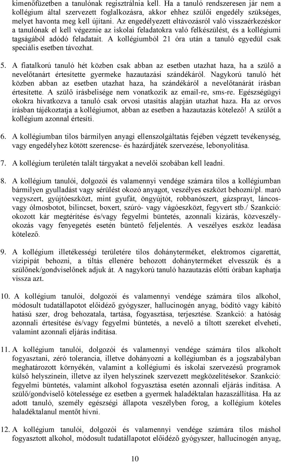 A kollégiumból 21 óra után a tanuló egyedül csak speciális esetben távozhat. 5.