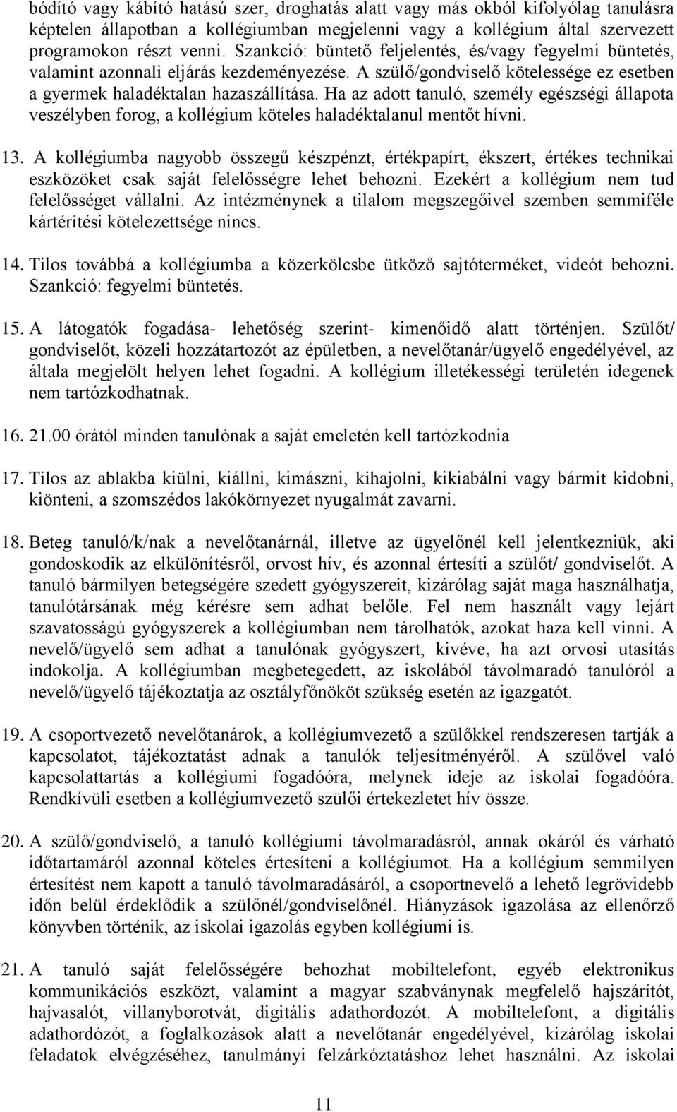Ha az adott tanuló, személy egészségi állapota veszélyben forog, a kollégium köteles haladéktalanul mentőt hívni. 13.
