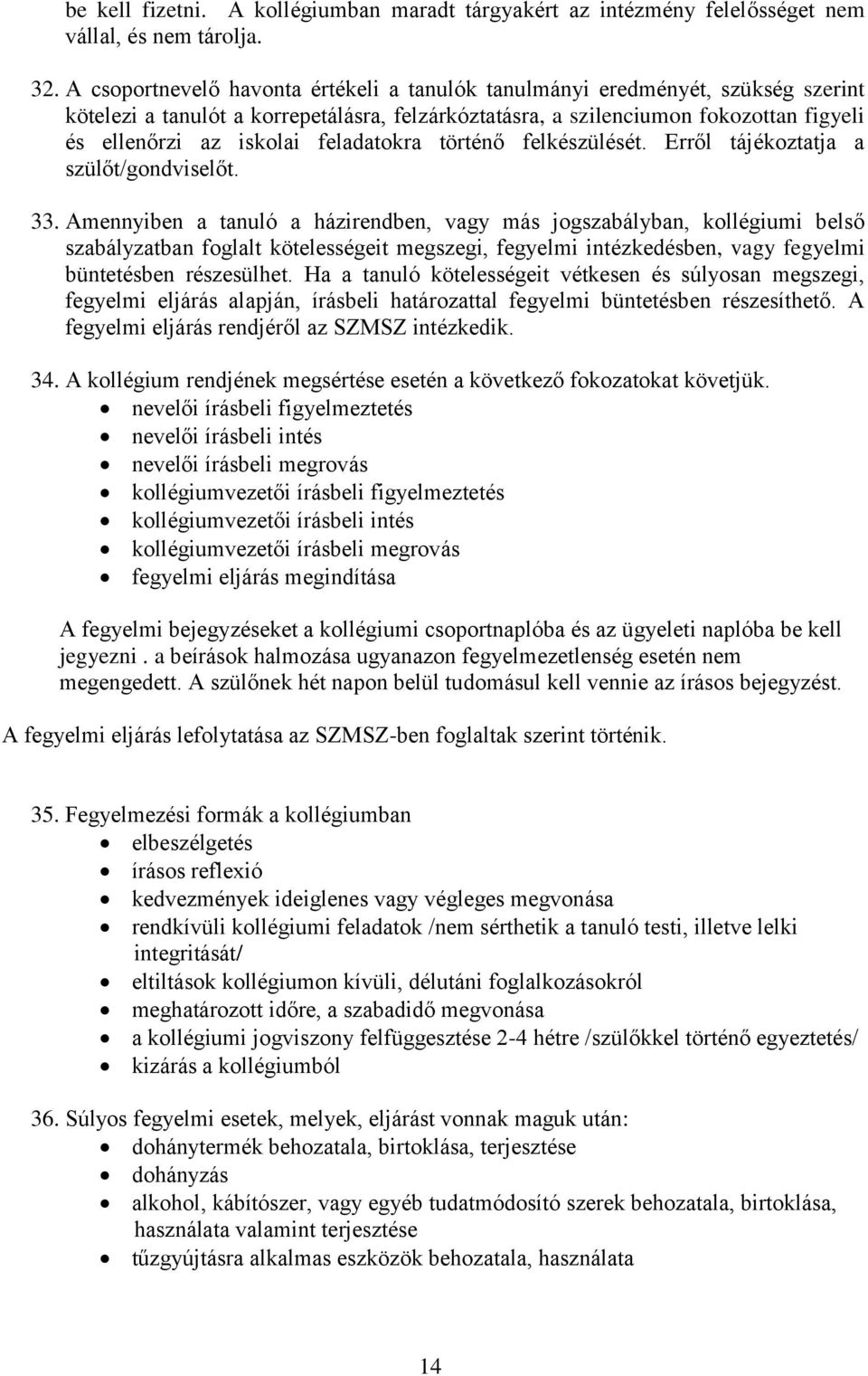 feladatokra történő felkészülését. Erről tájékoztatja a szülőt/gondviselőt. 33.