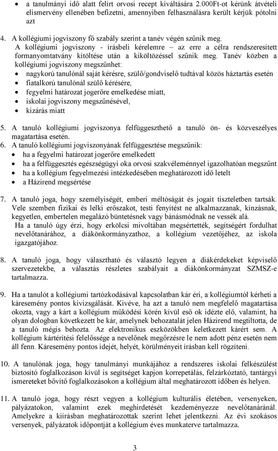 A kollégiumi jogviszony - írásbeli kérelemre az erre a célra rendszeresített formanyomtatvány kitöltése után a kiköltözéssel szűnik meg.