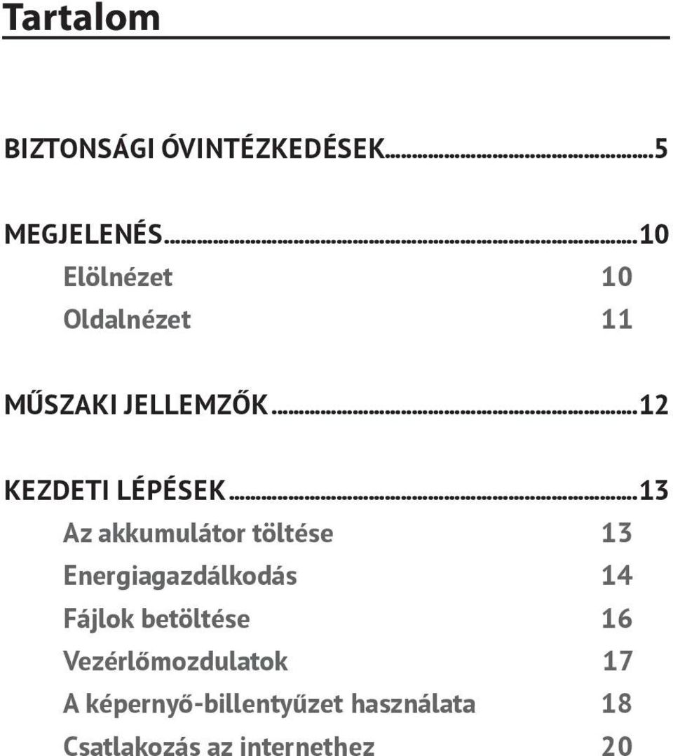 ..13 Az akkumulátor töltése 13 Energiagazdálkodás 14 Fájlok betöltése