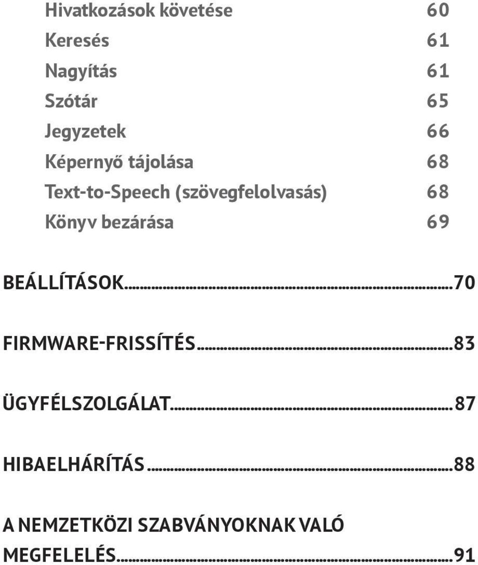 bezárása 69 BEÁLLÍTÁSOK...70 FIRMWARE-FRISSÍTÉS...83 ÜGYFÉLSZOLGÁLAT.