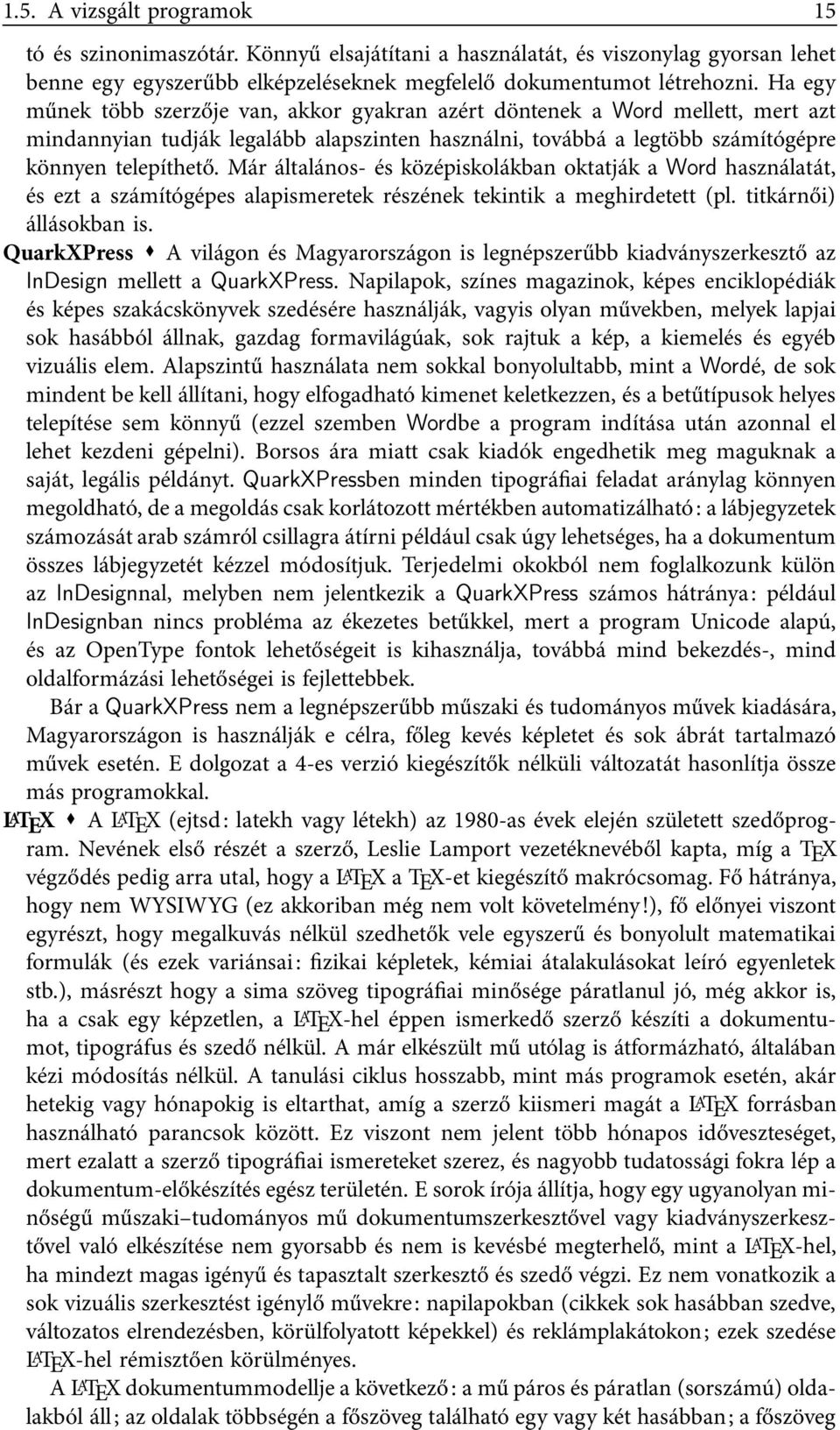 Már általános- és középiskolákban oktatják a Word használatát, és ezt a számítógépes alapismeretek részének tekintik a meghirdetett (pl. titkárnői) állásokban is.