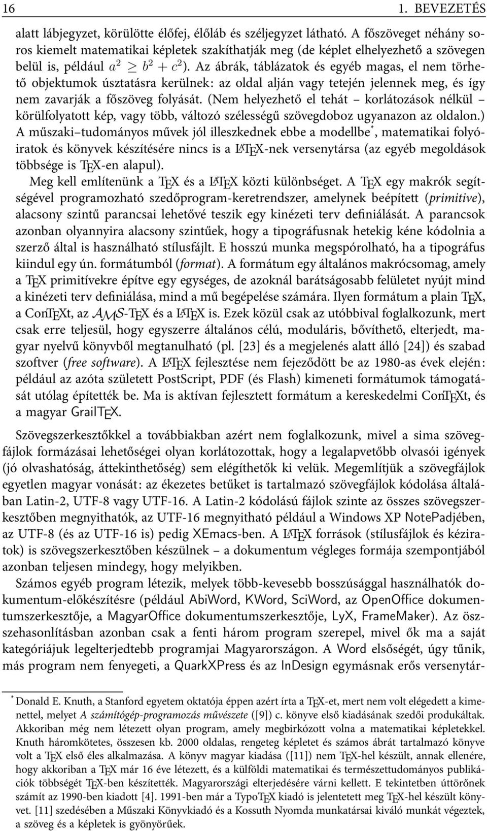 Az ábrák, táblázatok és egyéb magas, el nem törhető objektumok úsztatásra kerülnek: az oldal alján vagy tetején jelennek meg, és így nem zavarják a főszöveg folyását.