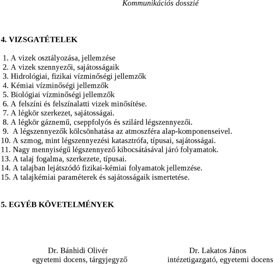 A légszennyezők kölcsönhatása az atmoszféra alap-komponenseivel. 10. A szmog, mint légszennyezési katasztrófa, típusai, sajátosságai. 11. Nagy mennyiségű légszennyező kibocsátásával járó folyamatok.