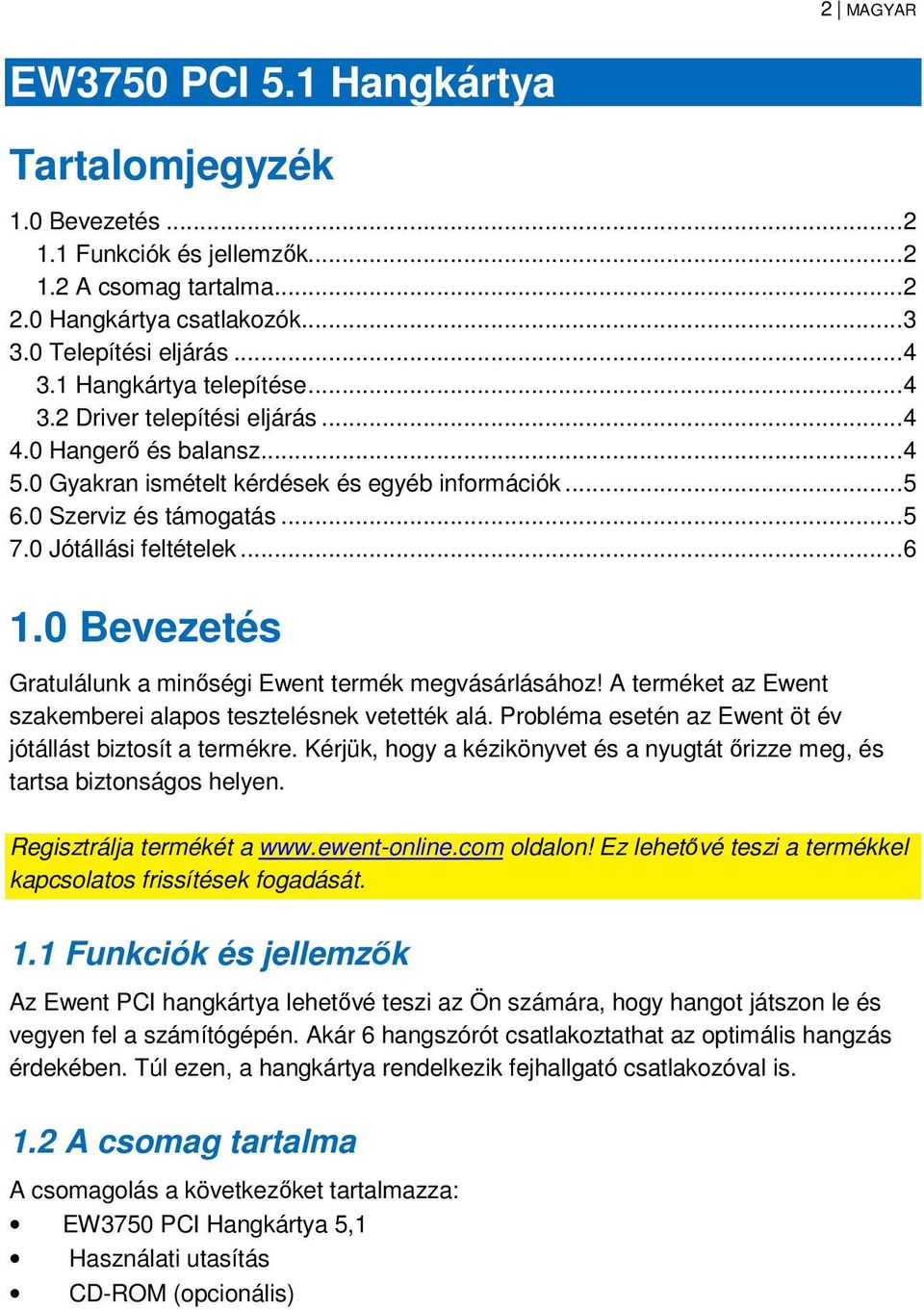 0 Jótállási feltételek... 6 1.0 Bevezetés Gratulálunk a minőségi Ewent termék megvásárlásához! A terméket az Ewent szakemberei alapos tesztelésnek vetették alá.