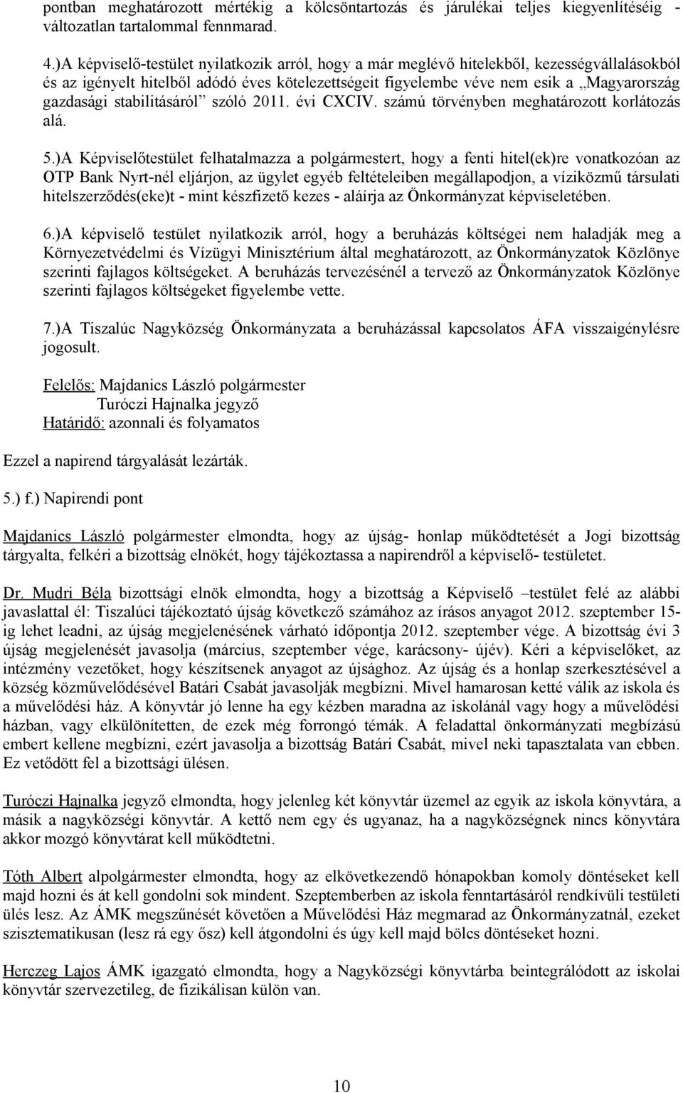 stabilitásáról szóló 2011. évi CXCIV. számú törvényben meghatározott korlátozás alá. 5.