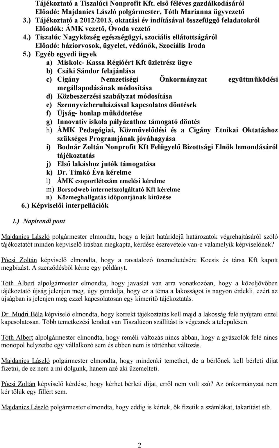 ) Tiszalúc Nagyközség egészségügyi, szociális ellátottságáról Előadó: háziorvosok, ügyelet, védőnők, Szociális Iroda 5.