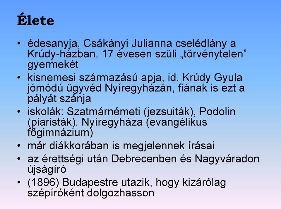 Krúdy Gyula jómódú ügyvéd Nyíregyházán, fiának is ezt a pályát szánja iskolák: Szatmárnémeti (jezsuiták), Podolin