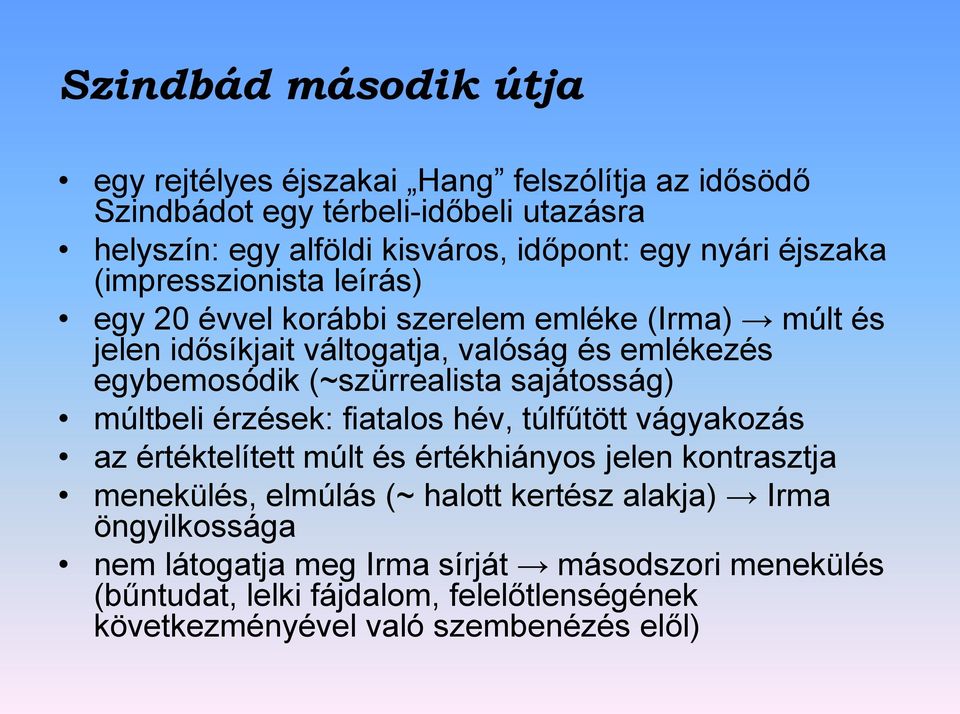 (~szürrealista sajátosság) múltbeli érzések: fiatalos hév, túlfűtött vágyakozás az értéktelített múlt és értékhiányos jelen kontrasztja menekülés, elmúlás (~