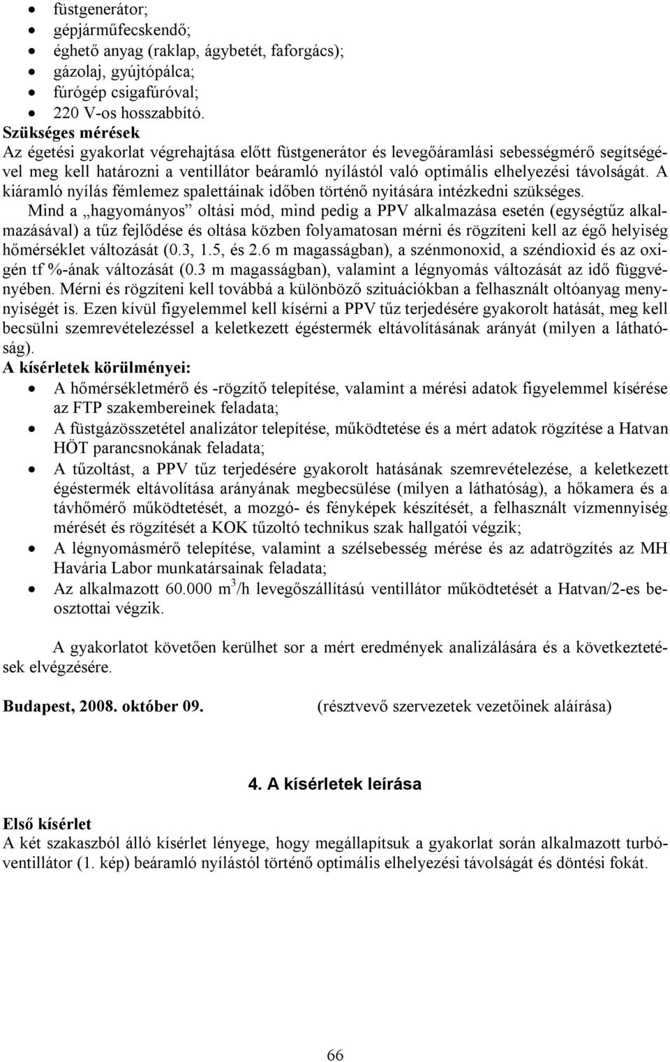 távolságát. A kiáramló nyílás fémlemez spalettáinak időben történő nyitására intézkedni szükséges.