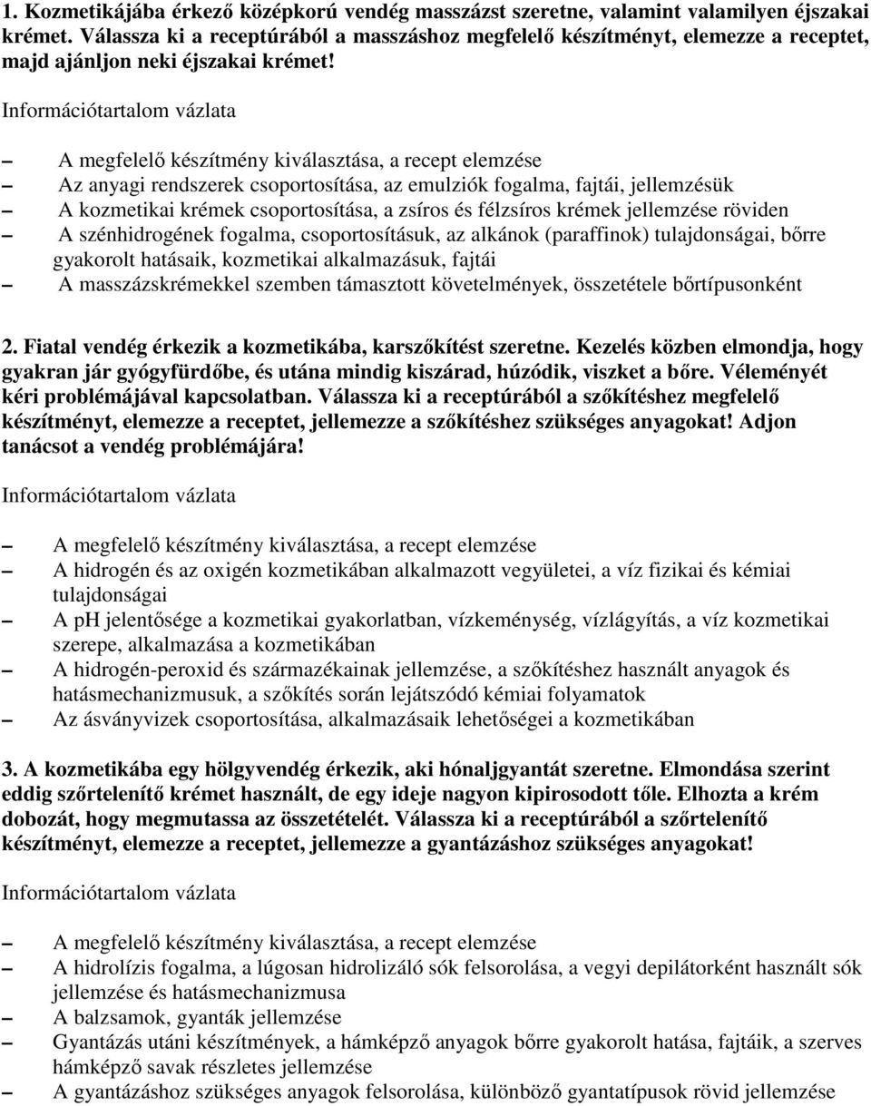 Az anyagi rendszerek csoportosítása, az emulziók fogalma, fajtái, jellemzésük A kozmetikai krémek csoportosítása, a zsíros és félzsíros krémek jellemzése röviden A szénhidrogének fogalma,